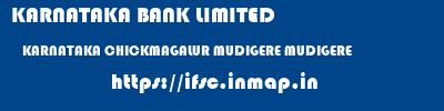 KARNATAKA BANK LIMITED  KARNATAKA CHICKMAGALUR MUDIGERE MUDIGERE  ifsc code